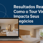 Resultados Reais: Como o Tour Virtual Impacta Seus Negócios