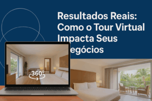 Resultados Reais: Como o Tour Virtual Impacta Seus Negócios